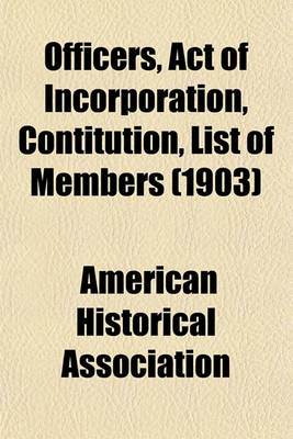 Book cover for Officers, Act of Incorporation, Contitution, List of Members (1903)