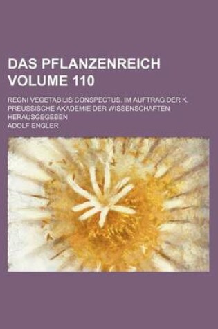 Cover of Das Pflanzenreich Volume 110; Regni Vegetabilis Conspectus. Im Auftrag Der K. Preussische Akademie Der Wissenschaften Herausgegeben
