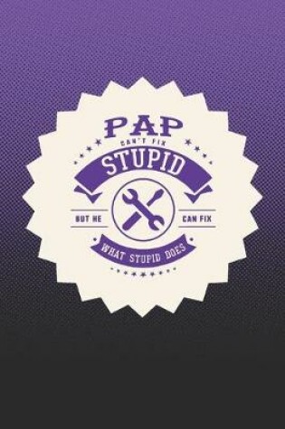 Cover of Pap Can't Fix Stupid But He Can Fix What Stupid Does