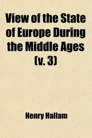 Cover of View of the State of Europe During the Middle Ages (Volume 3)