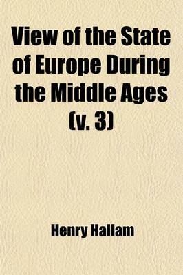 Book cover for View of the State of Europe During the Middle Ages (Volume 3)