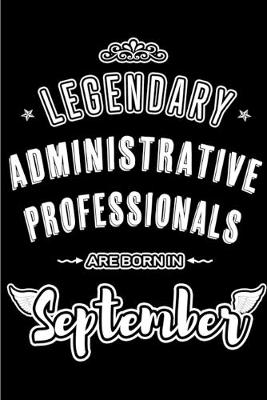 Book cover for Legendary Administrative Professionals are born in September