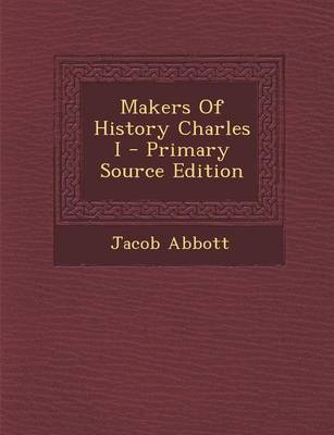 Book cover for Makers of History Charles I - Primary Source Edition