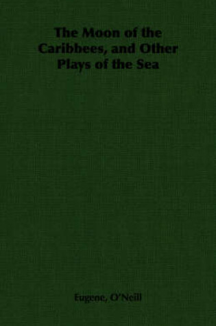 Cover of The Moon of the Caribbees, and Other Plays of the Sea