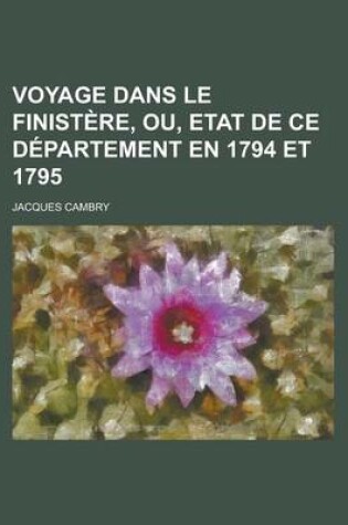 Cover of Voyage Dans Le Finistere, Ou, Etat de Ce Departement En 1794 Et 1795