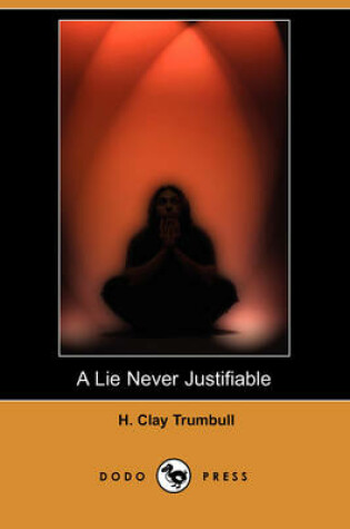 Cover of A Lie Never Justifiable (Dodo Press)