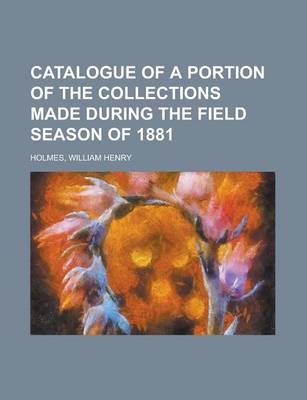 Book cover for Catalogue of a Portion of the Collections Made During the Field Season of 1881