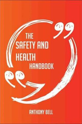 Cover of The Safety and Health Handbook - Everything You Need to Know about Safety and Health
