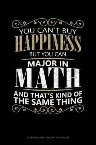 Cover of You Can't Buy Happiness But You Can Major in Math and That's Kind of the Same Thing