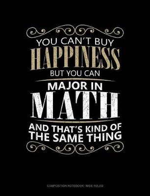 Cover of You Can't Buy Happiness But You Can Major in Math and That's Kind of the Same Thing