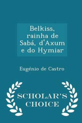 Cover of Belkiss, Rainha de Saba, d'Axum E Do Hymiar - Scholar's Choice Edition