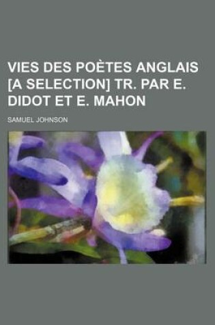 Cover of Vies Des Poetes Anglais [A Selection] Tr. Par E. Didot Et E. Mahon