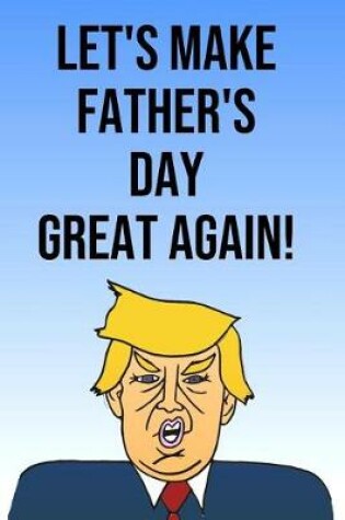 Cover of Let's Make Father's Day Great Again