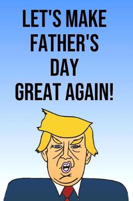 Book cover for Let's Make Father's Day Great Again