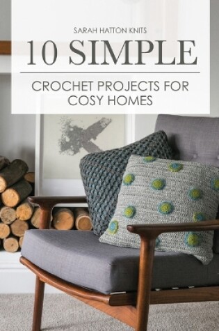 Cover of 10 Simple Crochet Projects for Cosy Homes