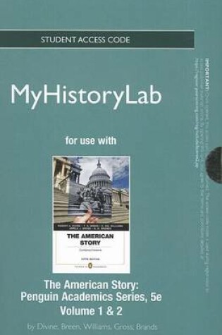 Cover of NEW MyHistoryLab with Pearson eText -- Standalone Access Card -- for The American Story, Penguin Academics Series, Volume 1 and Volume 2