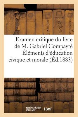 Cover of Examen Critique Du Livre de M. Gabriel Compayre Elements d'Education Civique Et Morale