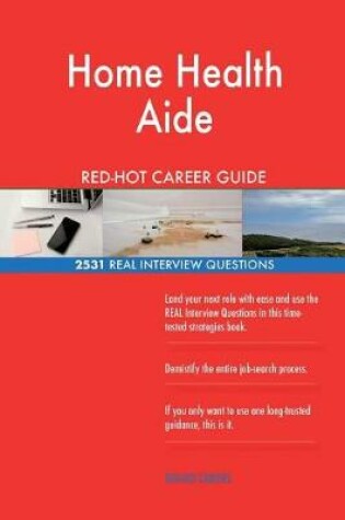 Cover of Home Health Aide RED-HOT Career Guide; 2531 REAL Interview Questions