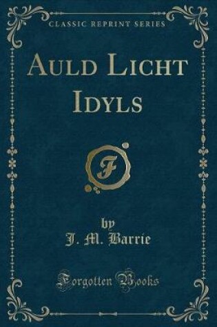 Cover of Auld Licht Idyls (Classic Reprint)