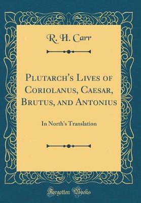 Book cover for Plutarch's Lives of Coriolanus, Caesar, Brutus, and Antonius