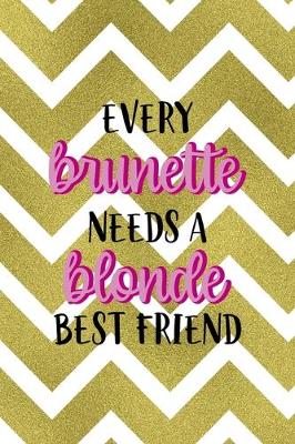 Book cover for Every Brunette Needs A Blonde Best Friend