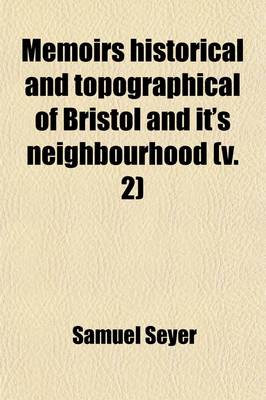 Book cover for Memoirs Historical and Topographical of Bristol and It's Neighbourhood (Volume 2); From the Earliest Period Down to the Present Time