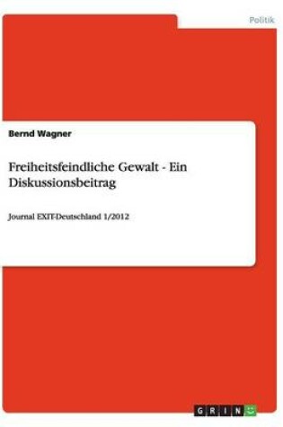 Cover of Freiheitsfeindliche Gewalt - Ein Diskussionsbeitrag