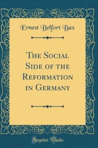 Cover of The Social Side of the Reformation in Germany (Classic Reprint)