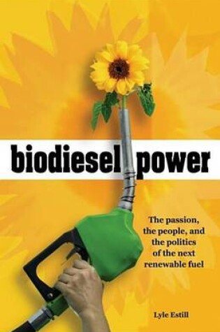 Cover of Biodiesel Power: The Passion, the People, and the Politics of the Next Renewable Fuel