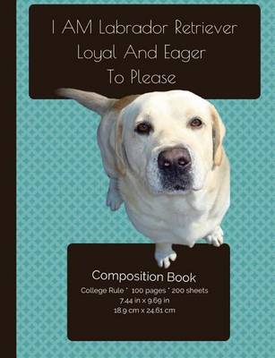 Book cover for Labrador Retriever - Loyal And Eager To Please - Composition Notebook