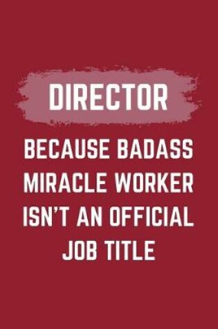 Cover of Director Because Badass Miracle Worker Isn't An Official Job Title