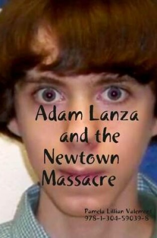 Cover of Adam Lanza and the Newtown Massacre