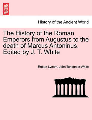 Book cover for The History of the Roman Emperors from Augustus to the Death of Marcus Antoninus. Edited by J. T. White