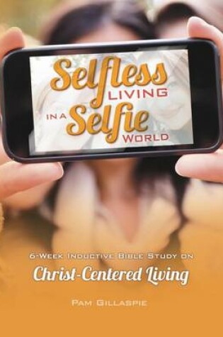 Cover of Selfless Living in a Selfie World