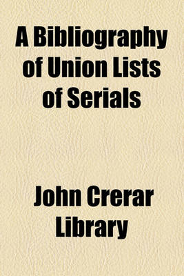 Book cover for A Bibliography of Union Lists of Serials