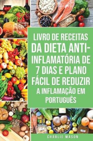 Cover of Livro de Receitas da Dieta Anti-inflamatória de 7 Dias E Plano Fácil de Reduzir a Inflamação Em português