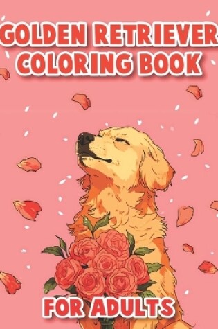 Cover of Golden Retriever Coloring Book For Adults