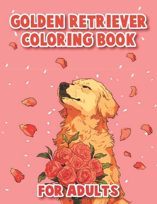 Book cover for Golden Retriever Coloring Book For Adults