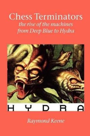 Cover of Chess Terminators - the Rise of the Machines from Deep Blue to Hydra