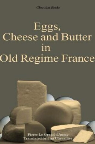 Cover of Eggs, Cheese and Butter in Old Regime France