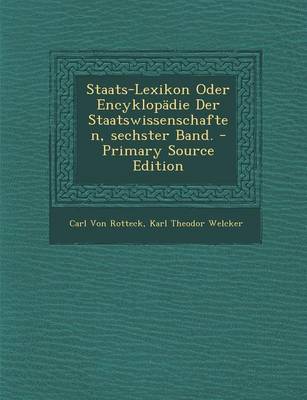 Book cover for Staats-Lexikon Oder Encyklopadie Der Staatswissenschaften, Sechster Band.