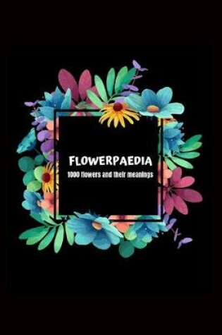 Cover of Flowerpaedia 1000 Flowers and their Meanings