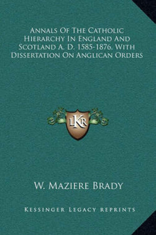 Cover of Annals of the Catholic Hierarchy in England and Scotland A. D. 1585-1876, with Dissertation on Anglican Orders