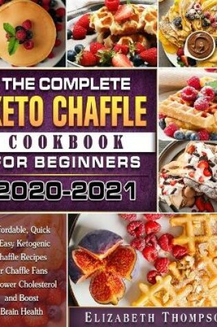 Cover of The Complete Keto Chaffle Cookbook For Beginners 2020-2021