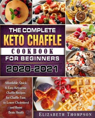 Book cover for The Complete Keto Chaffle Cookbook For Beginners 2020-2021