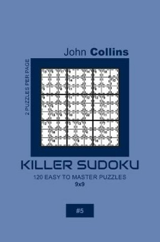 Cover of Killer Sudoku - 120 Easy To Master Puzzles 9x9 - 5