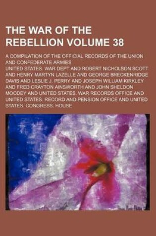 Cover of The War of the Rebellion Volume 38; A Compilation of the Official Records of the Union and Confederate Armies