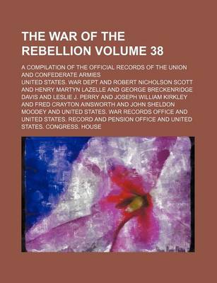 Book cover for The War of the Rebellion Volume 38; A Compilation of the Official Records of the Union and Confederate Armies