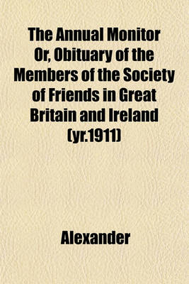 Book cover for The Annual Monitor Or, Obituary of the Members of the Society of Friends in Great Britain and Ireland (Yr.1911)