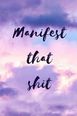 Book cover for Manifest That Shit